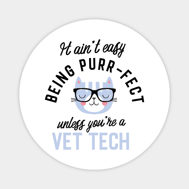 Vet Tech Cat Gifts for Cat Lovers - It ain't easy being Purr Fect Magnet by BetterManufaktur